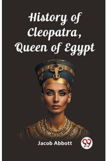 History Of Cleopatra, Queen Of Egypt (Edition2023) - Jacob Abbott