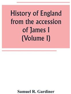 History Of England From The Accession Of James I. To The Outbreak Of The Civil War 1603-1642 (Volume - Samuel R Gardiner