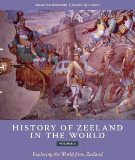 History Of Zeeland In The World / Volume 2 - Arjan van Dixhoorn