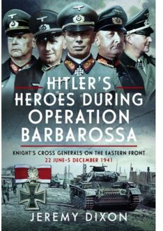 Hitler’s Heroes During Operation Barbarossa - Jeremy Dixon