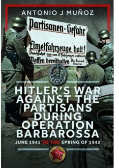 Hitler’s War Against The Partisans During Operation Barbarossa - Antonio J Munoz