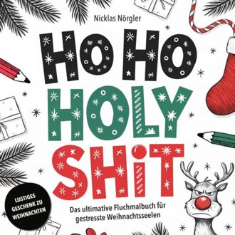 Ho Ho Holy Shit - Das Ultimative Fluchmalbuch Für Gestresste Weihnachtsseelen - Nicklas Nörgler