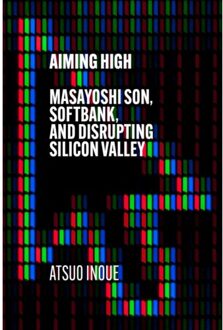Hodder Aiming High: Masayoshi Son, Softbank, And Disrupting Silicon Valley - Atsuo Inoue