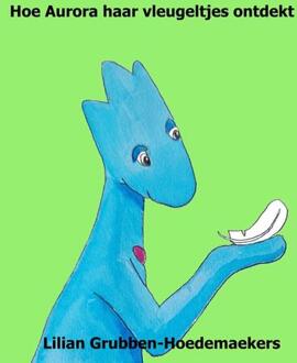 Hoe Aurora haar vleugeltjes ontdekt - Lilian Grubben-Hoedemaekers (ISBN: 9789465311531)