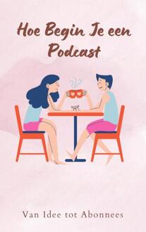 Hoe Begin Je een Podcast -  Andries B.V. (ISBN: 9789465190105)