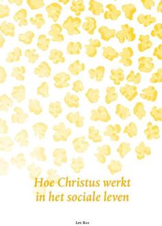 Hoe Christus werkt in het sociale leven -  Lex Bos (ISBN: 9789492326959)