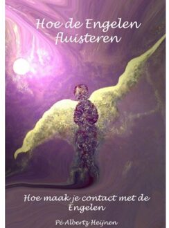 Hoe de Engelen fluisteren - Boek Pé Albertz Heijnen (9462546045)