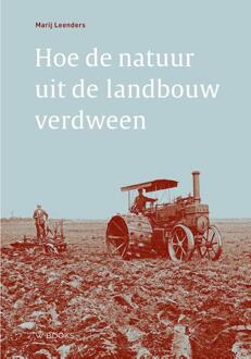 Hoe de natuur uit de landbouw verdween -  Marij Leenders (ISBN: 9789462586543)