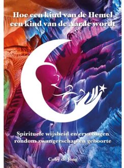 Hoe een Kind van de Hemel, een Kind van de Aarde wordt - (ISBN:9789493071711)