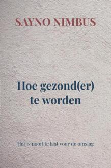 Hoe gezond(er) te worden -  Sayno Nimbus (ISBN: 9789465381909)