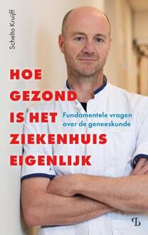 Hoe gezond is het ziekenhuis eigenlijk -  Schelto Kruijff (ISBN: 9789463824897)