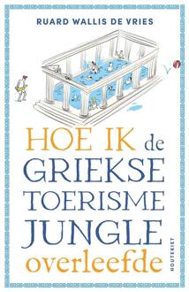 Hoe Ik De Griekse Toerismejungle Overleefde - Ruard Wallis de Vries