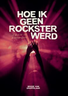 Hoe ik geen rockster werd -  Bridie van Droffelaar (ISBN: 9789464919578)