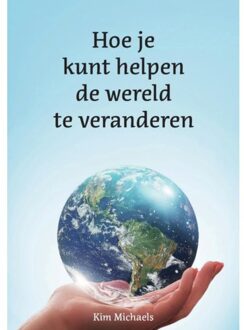 Hoe Je Kunt Helpen De Wereld Te Veranderen