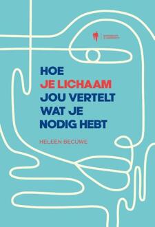 Hoe je lichaam jou vertelt wat je nodig hebt -  Heleen Becuwe (ISBN: 9789464778069)