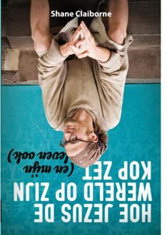 Hoe Jezus de wereld op zijn kop zet - Boek Shane Claiborne (9058814416)