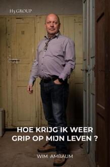 Hoe krijg ik weer grip op mijn leven ? -  Wim Ambaum (ISBN: 9789403716381)