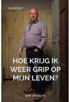 Hoe Krijg Ik Weer Grip Op Mijn Leven? - Wim Ambaum