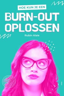 Hoe kun je een Burn-Out oplossen - Rubin Alaie - ebook