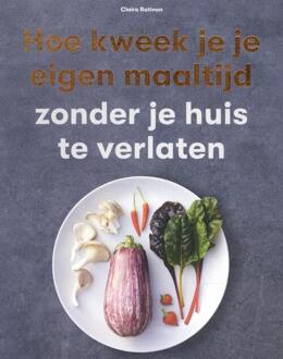 Hoe kweek je je eigen maaltijd - (ISBN:9789492938411)