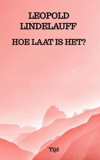 Hoe Laat Is Het? - Leopold Lindelauff