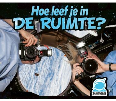 Hoe leef je in de ruimte?, Het leven van een astronaut