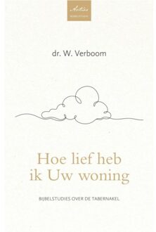Hoe Lief Heb Ik Uw Woning - Artios Bijbelstudies - Dr. W. Verboom