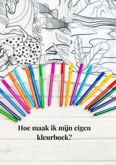 Hoe maak ik een eigen kleurboek? -  Tajesa For You (ISBN: 9789403764689)