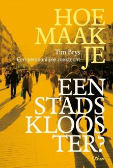 Hoe maak je een stadsklooster? -  Tim Brys (ISBN: 9789085287940)