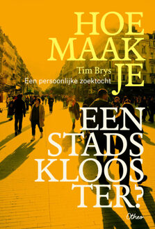 Hoe maak je een stadsklooster? -  Tim Brys (ISBN: 9789085288039)