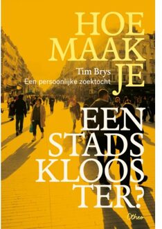 Hoe Maak Je Een Stadsklooster? - Tim Brys