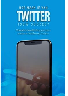 Hoe Maak Je Van Twitter Jouw Succes? - Sociale Media - Dylan Oemar Said
