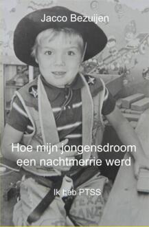 Hoe mijn jongensdroom een nachtmerrie werd - Boek Jacco Bezuijen (9462548927)