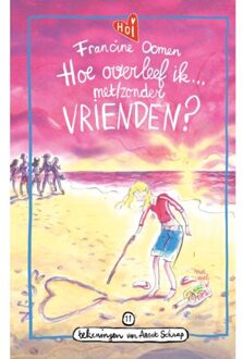 Hoe Overleef Ik Met/Zonder Vrienden? - Hoe Overleef Ik - Francine Oomen