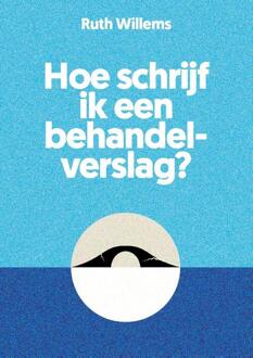 Hoe schrijf ik een behandelverslag? -  Ruth Willems (ISBN: 9789085603610)