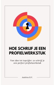 Hoe Schrijf Je Een Profielwerkstuk - Andries B.V.