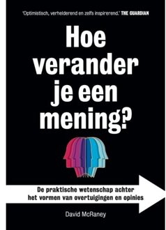 Hoe Verander Je Een Mening? - David McRaney
