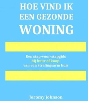 Hoe vind ik een gezonde woning -  Jeromy Johnson (ISBN: 9789403709741)