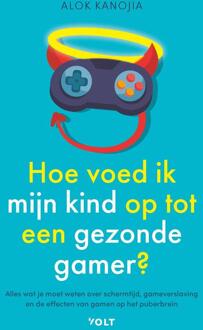 Hoe voed ik mijn kind op tot een gezonde gamer? -  Alok Kanojia (ISBN: 9789021488707)