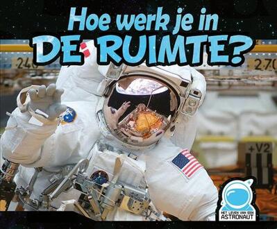 Hoe werk je in de ruimte?, Het leven van een astronaut