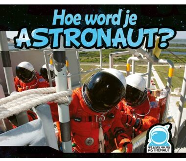 Hoe word je astronaut?, Het leven van een astronaut