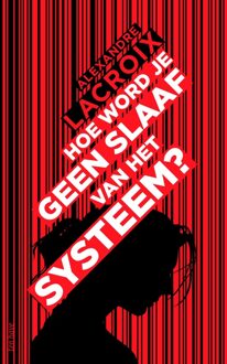 Hoe word je geen slaaf van het systeem? - Alexandre Lacroix - ebook