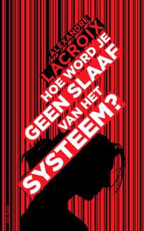 Hoe word je geen slaaf van het systeem? -  Alexandre Lacroix (ISBN: 9789025910846)