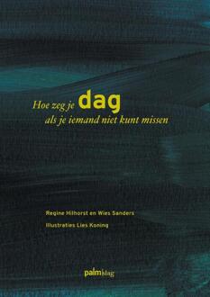 Hoe Zeg Je Dag Als Je Iemand Niet Kunt Missen - (ISBN:9789493059542)