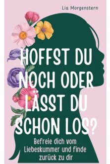 Hoffst Du Noch, Oder Lässt Du Schon Los? - Lia Morgenstern