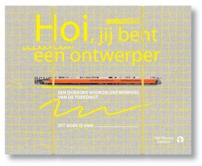 Hoi, jij bent een ontwerper - Boek het Nieuwe Instituut (9047625722)