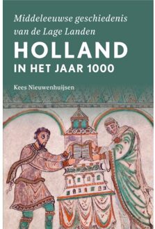 Holland In Het Jaar 1000 - Middeleeuwse Geschiedenis Van De Lage Landen - Kees Nieuwenhuijsen