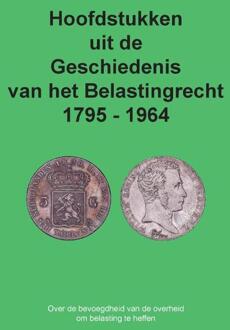Hoofdstukken Uit De Geschiedenis Van Het Belastingrecht 1795 - 1964 - Cees Freeke