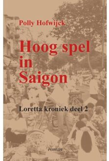 Hoog Spel In Saigon - Loretta Kronieken - Polly Hofwijck