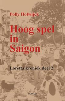 Hoog spel in Saigon -  Polly Hofwijck (ISBN: 9789083385020)
